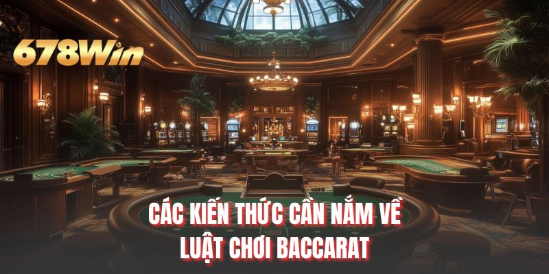 Các kiến thức cần nắm về luật chơi Baccarat