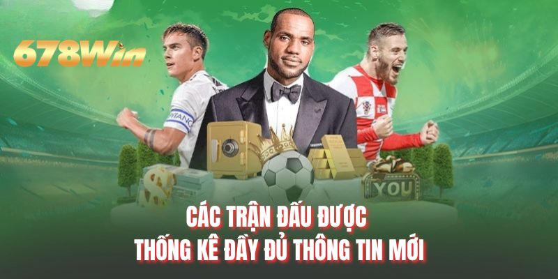 Các trận đấu được thống kê đầy đủ thông tin mới