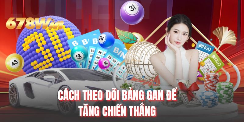 Cách theo dõi bảng gan để tăng chiến thắng