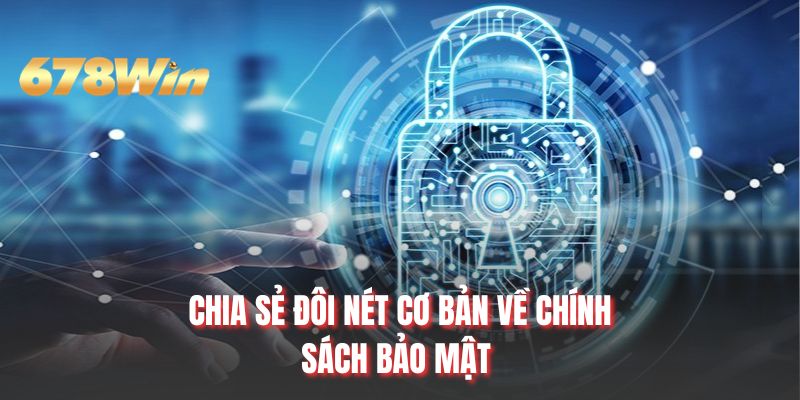 Chia sẻ đôi nét cơ bản về chính sách bảo mật