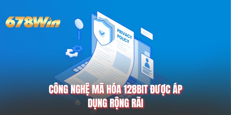 Công nghệ mã hóa 128BIT được áp dụng rộng rãi