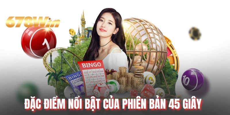 Đặc điểm nổi bật của phiên bản 45 giây