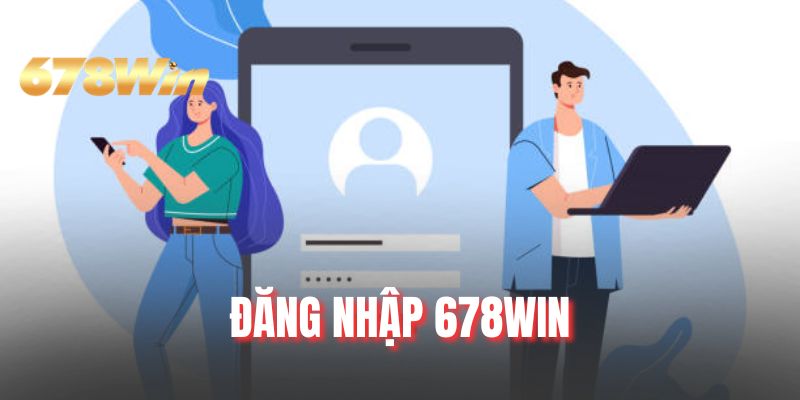 Đăng Nhập 678WIN - Quy Trình Trải Nghiệm 3 Bước Cơ Bản