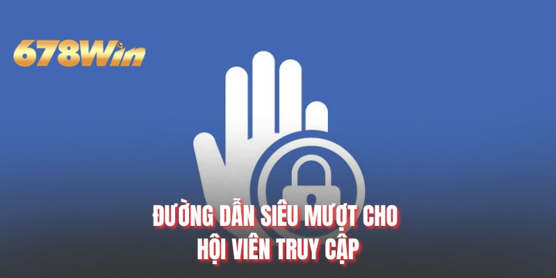Đường dẫn siêu mượt cho hội viên truy cập