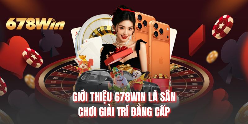 Giới thiệu 678WIN là sân chơi giải trí đẳng cấp