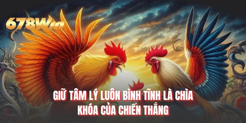 Giữ tâm lý luôn bình tĩnh là chìa khóa của chiến thắng