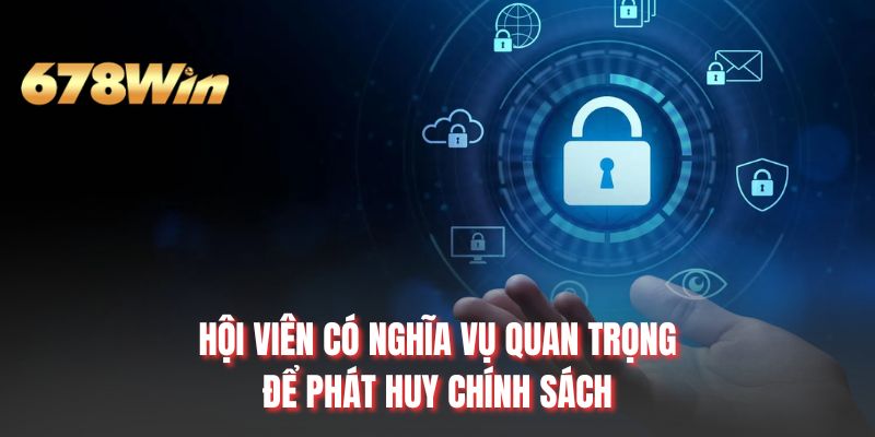 Hội viên có nghĩa vụ quan trọng để phát huy chính sách