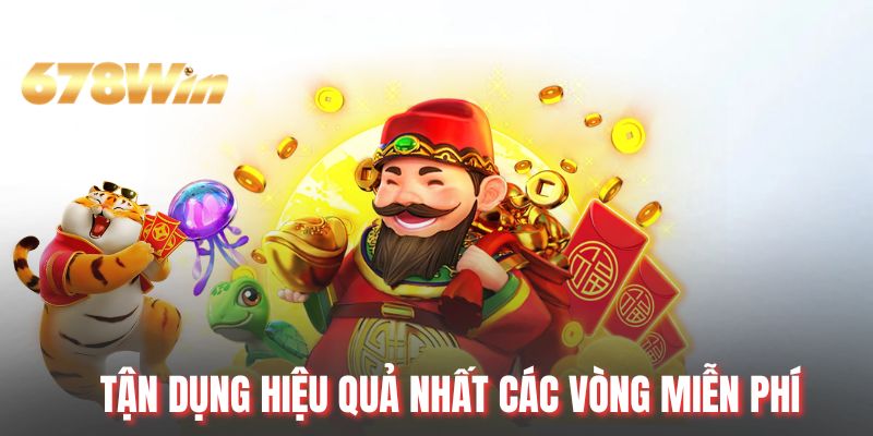 Tận dụng hiệu quả nhất các vòng miễn phí