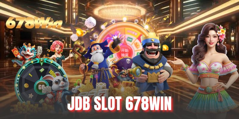 JDB Slot 678WIN - Sảnh Quay Hũ Uy Tín, Tỷ Lệ Thưởng Cao