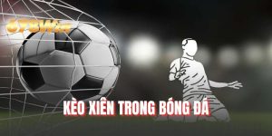Kèo Xiên Trong Bóng Đá - Khám Phá Quy Định Cập Nhật 2026