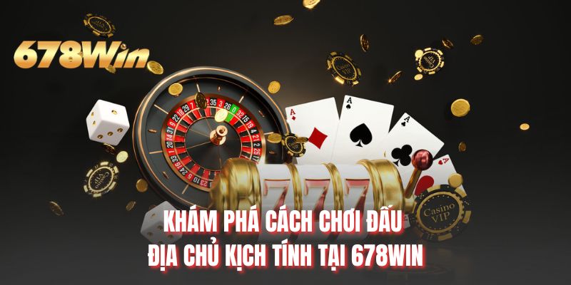Khám phá cách chơi đấu địa chủ kịch tính tại 678WIN