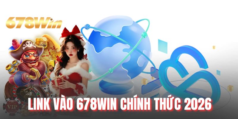 Link Vào 678WIN Chính Thức 2026 - Cập Nhật Mới Nhất