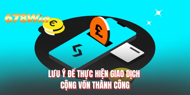 Lưu ý để thực hiện giao dịch cộng vốn thành công