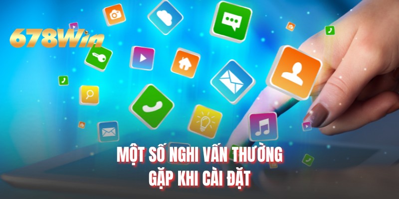 Một số nghi vấn thường gặp khi cài đặt