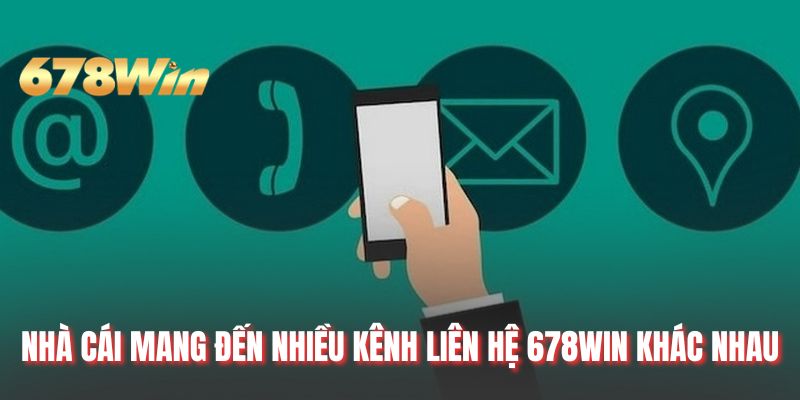Nhà cái mang đến nhiều kênh liên hệ 678WIN khác nhau