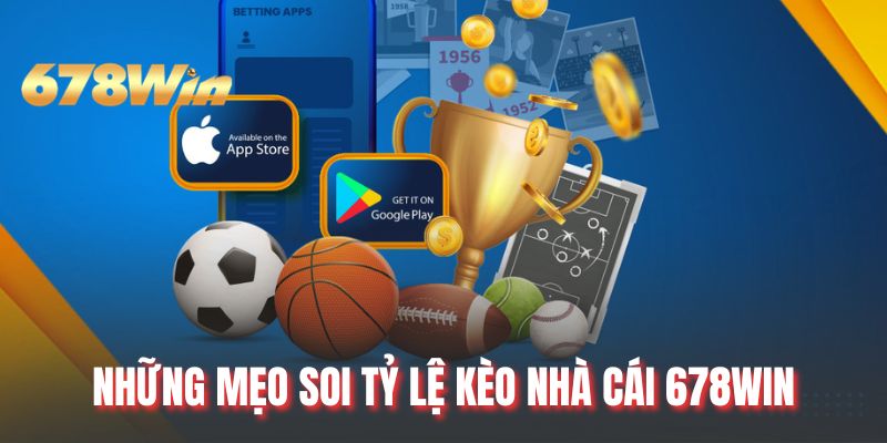 Những mẹo soi tỷ lệ kèo nhà cái 678WIN