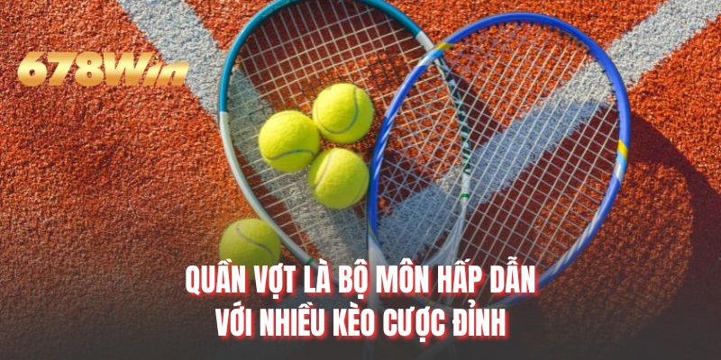 Quần vợt là bộ môn hấp dẫn với nhiều kèo cược đỉnh