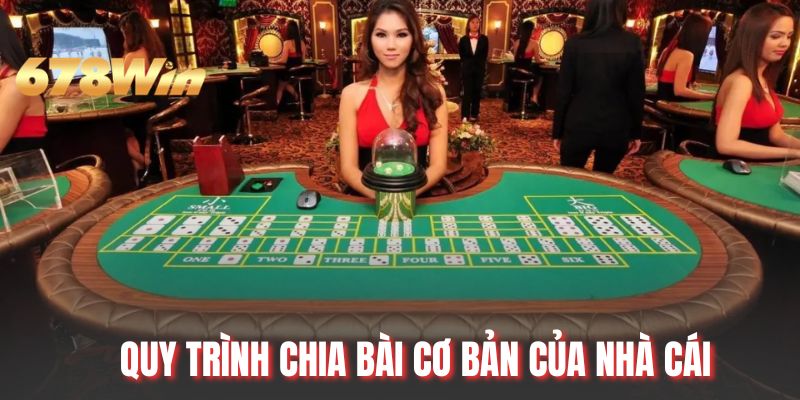 Quy trình chia bài cơ bản của nhà cái