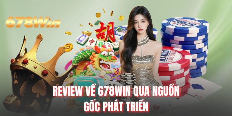 Review về 678WIN qua nguồn gốc phát triển