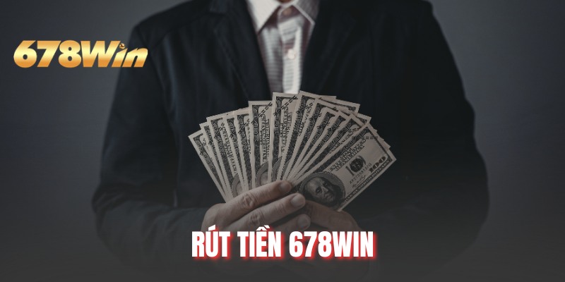 Rút Tiền 678WIN | Đắm Chìm Trong Phần Thưởng Khổng Lồ