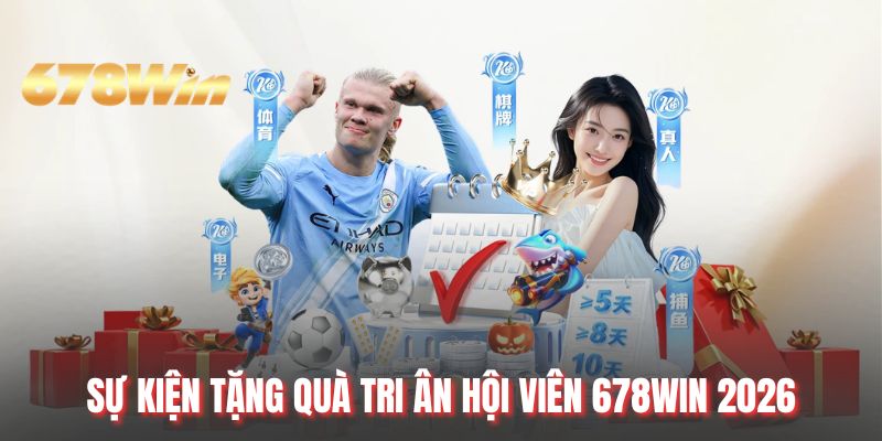 Sự kiện tặng quà tri ân hội viên 678WIN 2026