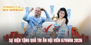 Sự Kiện Tặng Quà Tri Ân Hội Viên 678WIN Vô Cùng Hấp Dẫn
