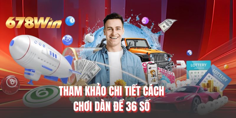 Tham khảo chi tiết cách chơi dàn đề 36 số