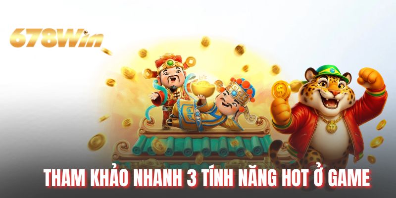 Tham khảo nhanh 3 tính năng hot ở game