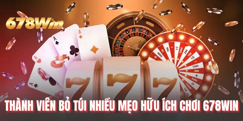 Thành viên bỏ túi nhiều mẹo hữu ích chơi 678WIN
