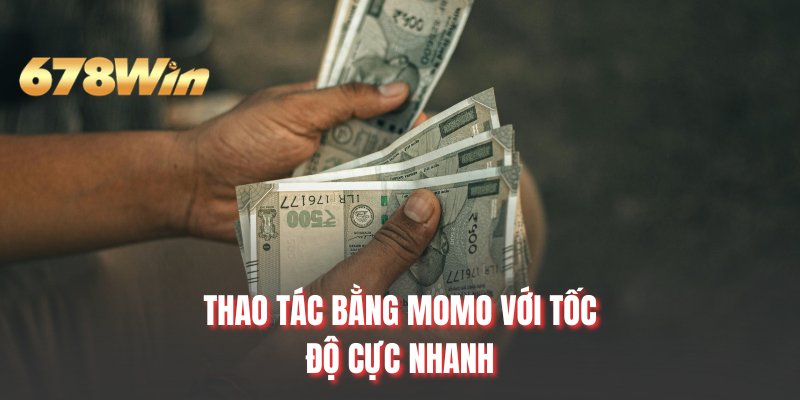 Thao tác bằng Momo với tốc độ cực nhanh