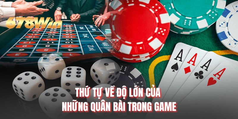 Thứ tự về độ lớn của những quân bài trong game