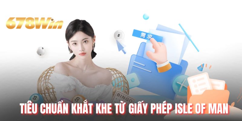 Tiêu chuẩn khắt khe từ giấy phép Isle of Man