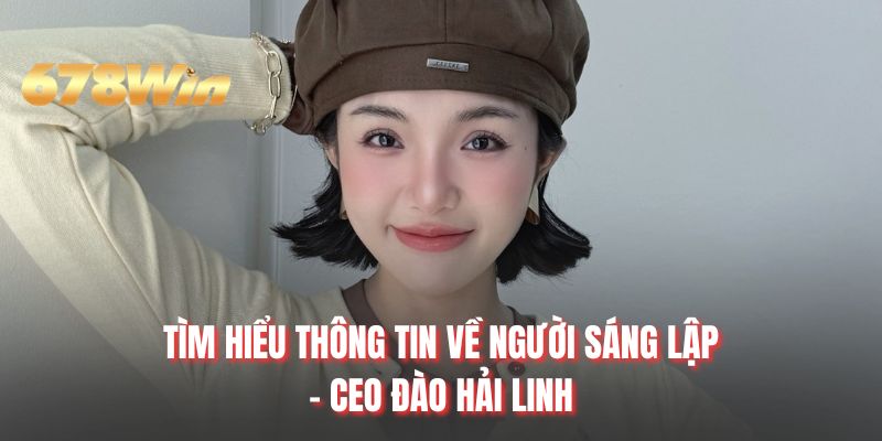 Tìm hiểu thông tin về người sáng lập - CEO Đào Hải Linh