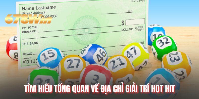 Tìm hiểu tổng quan về địa chỉ giải trí hot hit