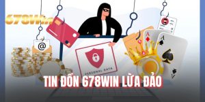 Tin Đồn 678WIN Lừa Đảo Làm Rõ Nghi Vấn Không Hay Về Nhà Cái 