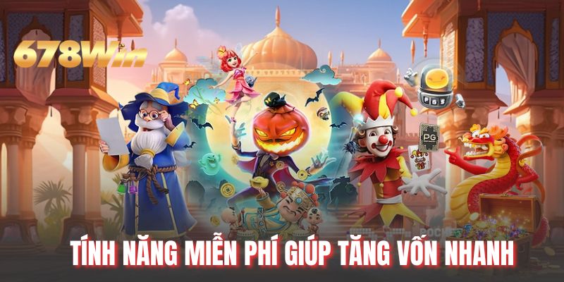 Tính năng miễn phí giúp tăng vốn nhanh