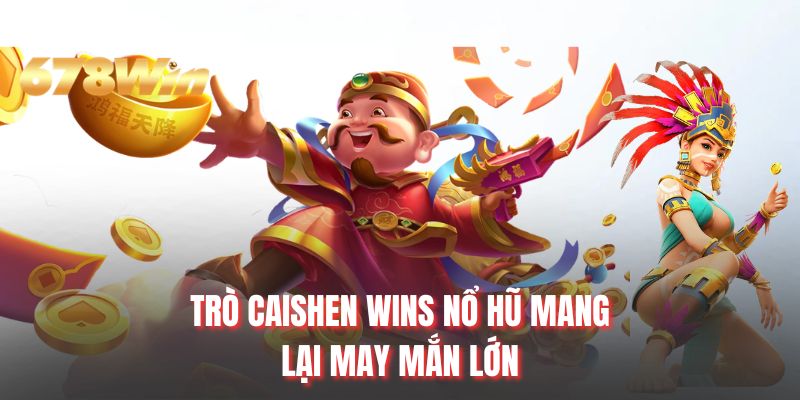 Trò Caishen Wins nổ hũ mang lại may mắn lớn