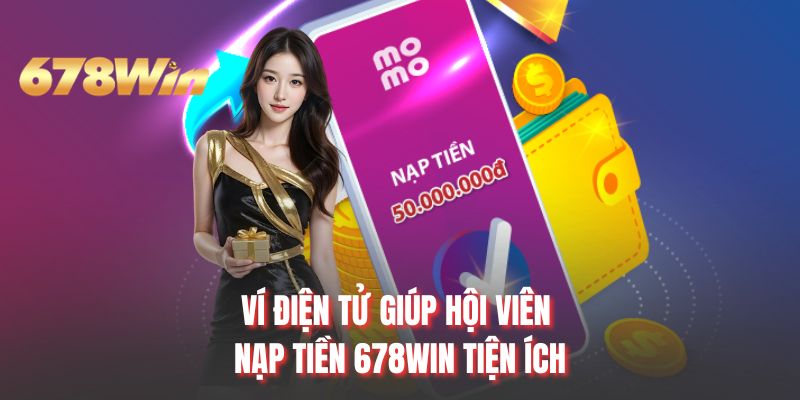 Ví điện tử giúp hội viên nạp tiền 678WIN tiện ích