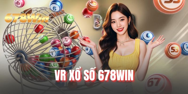 VR Xổ Số 678WIN - Sảnh Cược Đa Dạng Sản Phẩm Hút Khách 