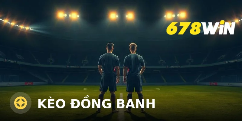 Kèo đồng banh là gì? Cách đọc kèo, tính tiền và chiến lược cho người chơi