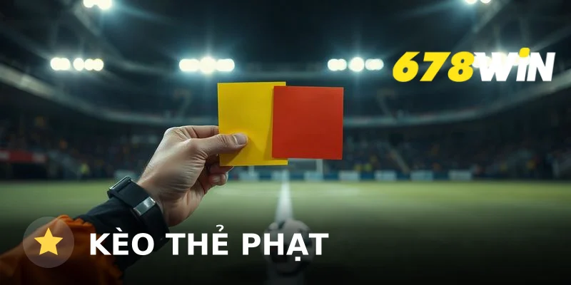 Kèo thẻ phạt là gì? Cách tính & kinh nghiệm soi kèo thẻ phạt 2026