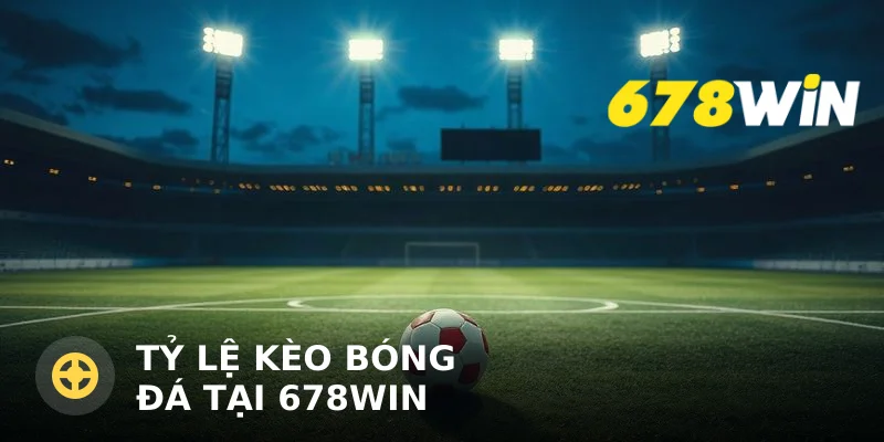 Tỷ Lệ Kèo Bóng Đá Tại 678Win: Hướng Dẫn Đọc Kèo Chuẩn Cho Người Chơi